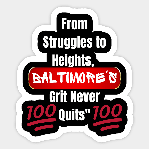 FROM STRUGGLES TO HEIGHTS, BALTIMORE'S GRIT NEVER QUITS DESIGN Sticker by The C.O.B. Store